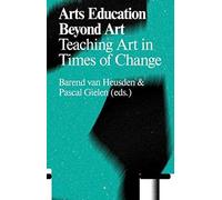 Arts Education Beyond Art: Teaching Art in Times of Change
