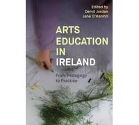 Arts Education in Ireland: From Pedagogy to Practice
