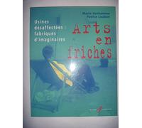 Arts en friches : Usines désaffectées : Fabriques d'imaginaires