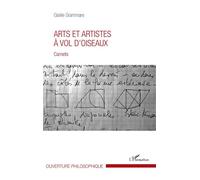 Arts et artistes à vol d'oiseaux Carnets - Gisèle Grammare - L'harmattan - broché - Essai