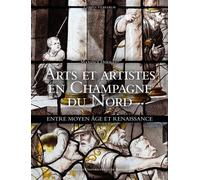 Arts et artistes en Champagne du Nord Entre Moyen Âge et Renaissance - Maxence Hermant - Presses Universitaires Rennes - relié - Beau livre