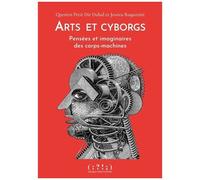 Arts Et Cyborgs - Pensées Et Imaginaires Des Corps-Machines (1 Qr Code)