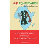 Arts Et Littératures D'afrique. Récits, Discours, Images: Legs Et Littérature No 17, Vol. I