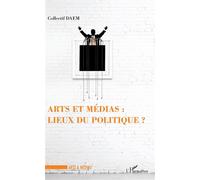 Arts et médias : lieux de politique ? - Collectif DAEM - L'harmattan - broché - Essai
