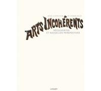 Arts incohérents - Découvertes et nouvelles perspectives Johann Naldi (Editeur général), Johann Naldi (Auteur)
