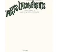 Arts incohérents - Discoveries and new perspectives Johann Naldi (Editeur général), Johann Naldi (Auteur)