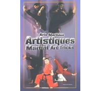 Arts martiaux artistiques : Martial Art Tricks & Combos. Techniques de base & avancées : Basic & Advanced Techniques