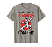Arts Martiaux Kung Fu Fighter I Don't Need A Weapon T-Shirt