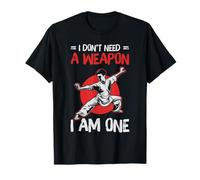 Arts Martiaux Kung Fu Fighter I Don't Need A Weapon T-Shirt