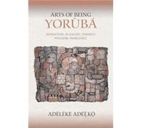 Arts of Being Yoruba - Adeleke Adeeko - Indiana University Press - Livre en Anglais - Hardback Adeleke AdeekoAdeleke Adeeko (Auteur)