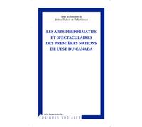 Arts performatifs et spectaculaires des Premières Nations de l'Est du Canada - Dalie Giroux - L'harmattan - broché - Essai
