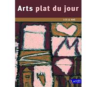 Arts plat du jour: Des pratiques plastiques accessibles au quotidien 5 à 12 ans