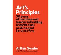 Art's Principles: 50 years of hard-learned lessons in building a world-class professional services firm