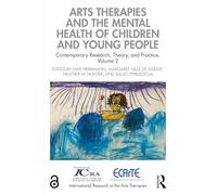 Arts Therapies and the Mental Health of Children and Young People: Contemporary Research, Theory, and Practice, Volume 2