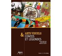 Arts visuels & contes et légendes: Cycles 1, 2, 3 & collège
