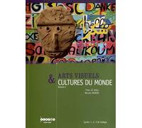 Arts Visuels & Cultures Du Monde Cycles 1, 2, 3 & Collège - Volume 2, Communiquer, Le Sacré, Se Déplacer, L'environnement, Vivre Ensemble