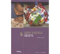 Arts visuels & objets : Cycles 1, 2, 3 & collège