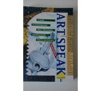 Artspeak: A Guide to Contemporary Ideas, Movements, and Buzzwords, 1945 to the Present