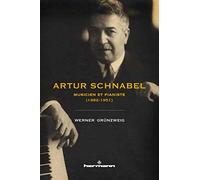 Artur Schnabel: Musicien et pianiste (1882-1951)