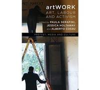 artWORK: Art, Labour and Activism (Protest, Media and Culture) - [Version Originale] Inconnu (Auteur)