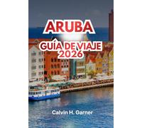 ARUBA GUÍA DE VIAJE 2026: Descubre las mejores playas, comida local, atracciones culturales, deportes acuáticos y consejos esenciales para viajar para tus vacaciones perfectas en islas del Caribe