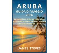 Aruba Guida di viaggio 2026: La tua guida ad Aruba per tutto l'anno, all'avventura, al relax e alla vita sull'isola sotto l'infinito sole dei Caraibi