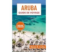 Aruba Guide de voyage 2025: Explorer les paysages vibrants, la culture et les aventures d'une oasis des Caraïbes