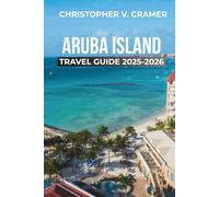 Aruba Island Travel Guide 2025 - 2026: Discover the Attractions, Things to Do, Hotels, Itinerary, Beaches, Culture, Restaurants, and Food of Aruba's island.