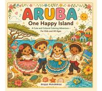 ARUBA - One Happy Island: A Cute and Cultural Coloring Adventure Through Tropical Beaches, Caribbean Nature, Colorful Architecture, Local Traditions, ... Everyday Aruban Life - For Kids and All Ages