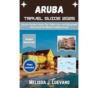 Aruba Pocket Guide 2025: Discover Paradise: Insider Tips, Hidden Gems, and Unforgettable Itineraries for the Ultimate Caribbean Escape