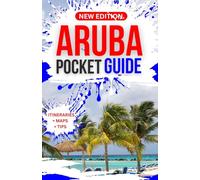 ARUBA POCKET GUIDE: Exploring the Caribbean paradise sun-kissed beaches adventures, scenic island landscape and cultural lifestyle on a budget