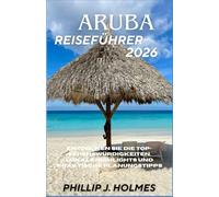 ARUBA REISEFÜHRER 2026: Entdecken Sie die Top-Sehenswürdigkeiten, lokale Highlights und praktische Planungstipps.