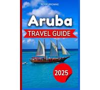Aruba Travel Guide 2025: Discover the finest of Aruba's offerings, and make your vacation to "One Happy Island" an unforgettable experience.