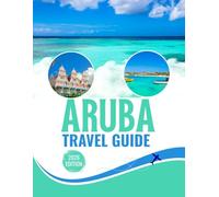 ARUBA TRAVEL GUIDE 2026: A Comprehensive Local Guide for Discovering Hidden Treasures, Budget-Friendly Tips, Secluded Beach Getaways, and Safe Eco-Tourism Experiences Throughout the Island.