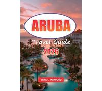 Aruba Travel Guide 2026: Explore Top Beaches, Outdoor Activities, Local Culture, Hidden Gems, and Essential Tips in the Dutch Caribbean