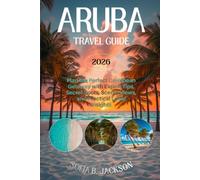ARUBA TRAVEL GUIDE 2026: Plan the Perfect Caribbean Getaway with Expert Tips, Secret Spots, Scenic Views, and Practical Local Insights