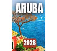ARUBA TRAVEL GUIDE 2026: The Ultimate Caribbean Travel Guide for Couples, Families, and Solo Travelers