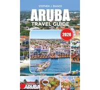 ARUBA TRAVEL GUIDE 2026: Where to Stay, What to Do, Aruba Vacation Costs, Romantic Escapes & Tropical Island Experiences