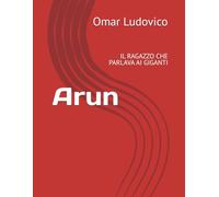 Arun: IL RAGAZZO CHE PARLAVA AI GIGANTI