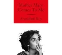 Arundhati Roy Mother Mary Comes To Me (Relié)