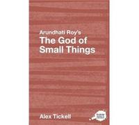 Arundhati Roy's The God of Small Things Alex Tickell (Auteur)