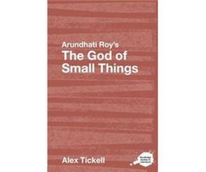 Arundhati Roy's The God of Small Things Alex Tickell (Auteur)
