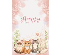 Arwa: Cahier personnalisé avec prénom Arwa | Cadeau d'anniversaire pour fille, femme, maman, sœur ... | Chats aquarelles | 110 pages lignée, Petit Format 6x9 pouces (15,24 x 22,86 cm)