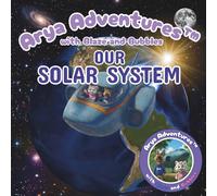 Arya Adventures with Blaze and Bubbles OUR SOLAR SYSTEM
