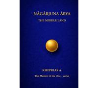 Ārya Nāgārjuna The Masters of the One: The Middle Land