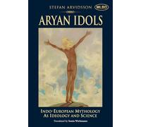 Aryan Idols: Indo-European Mythology As Ideology and Science