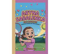 ARYNA SABALENKA KIDS BIOGRAPHY: Grand Slam Champion and Tennis Superstar