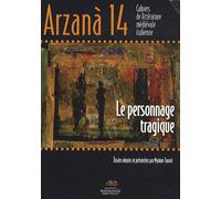 Arzanà N° 14 - Le Personnage Tragique - Littérature, Théâtre Et Opéra Italiens