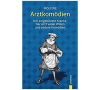 Arztkomödien: Molière: Der Eingebildete Kranke, Arzt Wider Willen U. A.