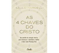 As 4 chaves do Cristo Um caminho de ativação interior para atravessar a dualidade e habitar o Amor como Presença Viva - Saulo Nardelli - Gente Autoridade - ebook (ePub) - Livre